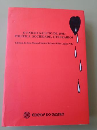 O exilio galego de 1936: Poltica, sociedade, itinerarios (Con CD das Actas do Congreso Internacional O exilio galego, 2001 - Repertorio Bibliogrfico do exilio galego. Unha achega)