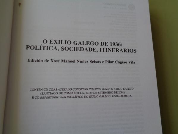 O exilio galego de 1936: Poltica, sociedade, itinerarios (Con CD das Actas do Congreso Internacional O exilio galego, 2001 - Repertorio Bibliogrfico do exilio galego. Unha achega)
