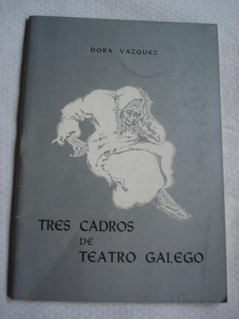 Tres cadros de teatro galego. Cousas da mocedade / O que se vai e o que queda / Malpocada, a vella!