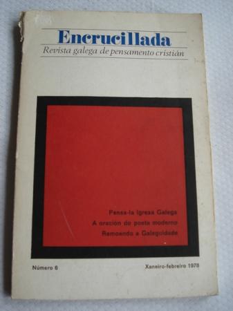 ENCRUCILLADA. Revista galega de pensamento cristin.Pensa-la Igrexa Galega / A oracin do poeta moderno / Remoendo a Galeguidade. N 6 - Xaneiro-Febreiro 1978