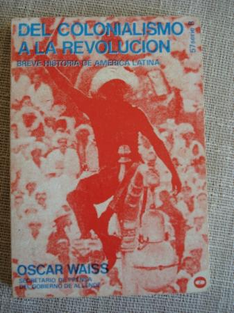 Del colonialismo a la revolucin. Breve historia de Amrica Latina