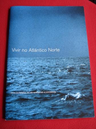 Vivir no Atlntico Norte. Texto en espaol de los paneles de la exposicin. Museo do Pobo Galego