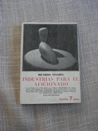 Industrias para el aficionado. Grabado - Pirograbado en madera - Maquetacin - Flores artificiales...