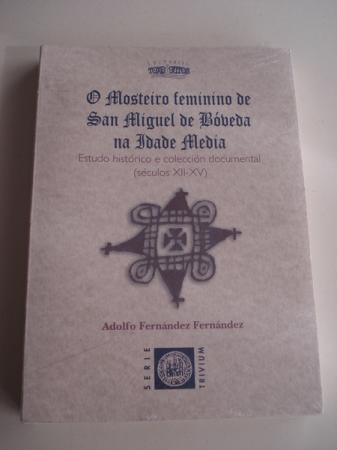 O mosteiro feminino de San Miguel de Bveda na Idade Media. Estudo histrico e coleccin documental (sculos XII-XV)