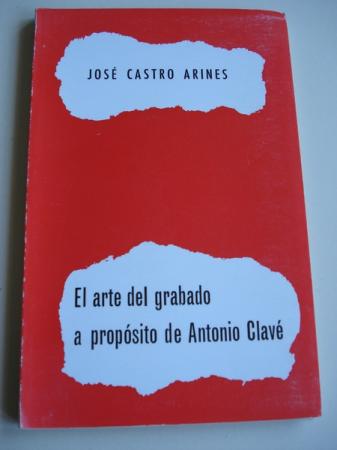 El arte del grabado a propsito de Antonio Clav. Conferencia no museo Carlos Maside o 2 de agost de 1972, con motivo da Exposicin de Antoni Clav