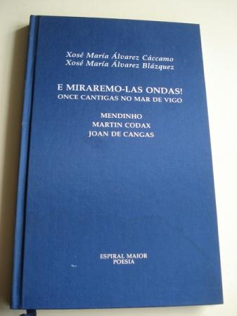 E miraremo-las ondas! Once cantigas do Mar de Vigo. (Estudos: O Mar dos poetas da ra de Vigo, X. M lvarez Cccamo/ Mendinho - Martn Codax - Xoan de Cangas, de X. M lvarez Blzquez)