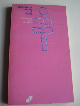 Queremos tanto a Julio. 20 autores para Cortzar. Edicin preparada por Hugo Nio