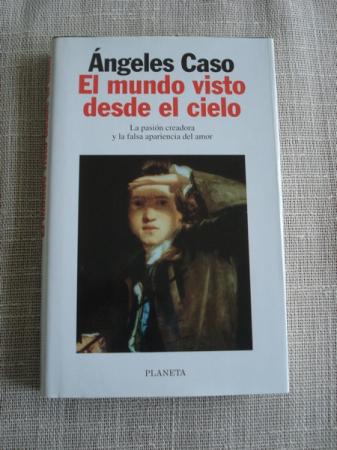 El mundo visto desde el cielo. La pasin creadora y la falsa apariencia del amor