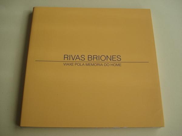 RIVAS BRIONES. VIAXE POLA MEMORIA DO HOME. Catlogo Exposicin. Vilagarca, 2001