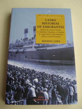 Catro historias de emigrantes. Isidoro M. Garca Garca - E. Martnez Filgueira, o Caotas - X. Lage Sierra, Pepe Montoya - Antn Crestar Faraldo