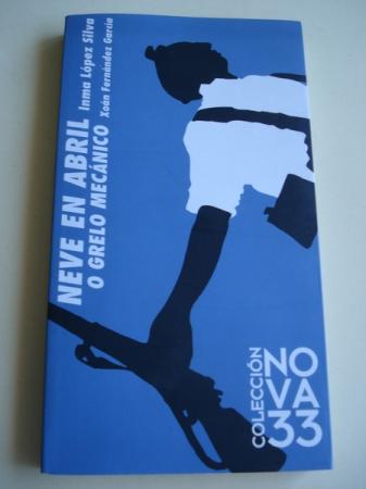 Neve en abril (Inma Lpez Silva) / O grelo mecnico (Xon Fernndez Garca)