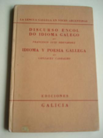 Discurso encol do idioma galego (Francisco Luis Bernrdez) / Idioma y poesa gallega (Gonzlez Carbalho). La lengua gallega en voces argentinas