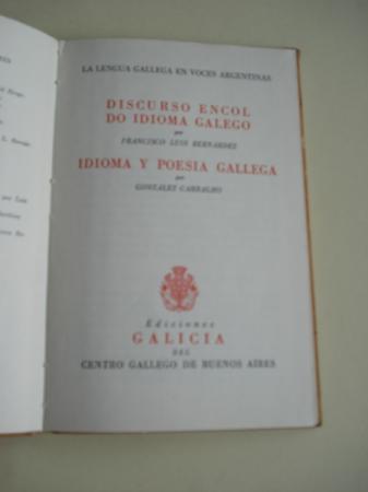 Discurso encol do idioma galego (Francisco Luis Bernrdez) / Idioma y poesa gallega (Gonzlez Carbalho). La lengua gallega en voces argentinas