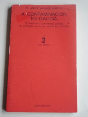 A contaminacin en Galicia. O desarranxo ambiental galego no contesto da crise ecolxica mundial