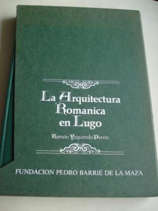 La Arquitectura romnica en Lugo.  La arquitectura romnica en Lugo. I: Parroquias al oeste del Mio. Catalogacin arqueolgica y artstica de Galicia del Museo de Pontevedra - Ver os detalles do produto