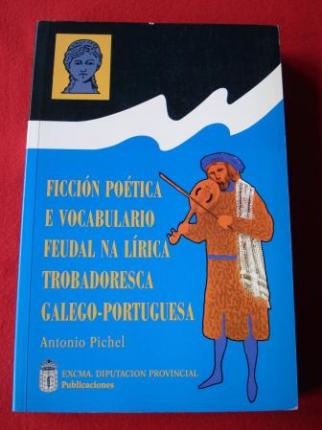 Ficcin potica e vocabulario feudal na lrica trobadoresca galego-portuguesa - Ver os detalles do produto