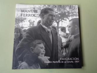 MANUEL FERROL. Emigracin. Estacin Martima de La Corua Catlogo exposicin Palacio de Exposiciones Kiosko Alfonso, A Corua, 2001, 1957.  - Ver os detalles do produto