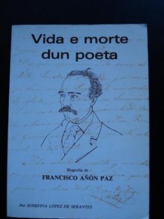 Vida e morte dun poeta. Biografa de Francisco An Paz - Ver os detalles do produto
