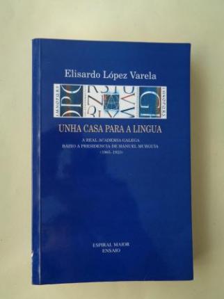 Unha casa para a lingua. A Real Academia Galega baixo a presidencia de Manuel Murguía (1905-1923) - Ver os detalles do produto