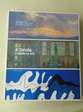 A Coruña, a cidade na arte. Catálogo de Exposición. Museo de Belas Artes da Coruña, 2008-2009 - Ver os detalles do produto